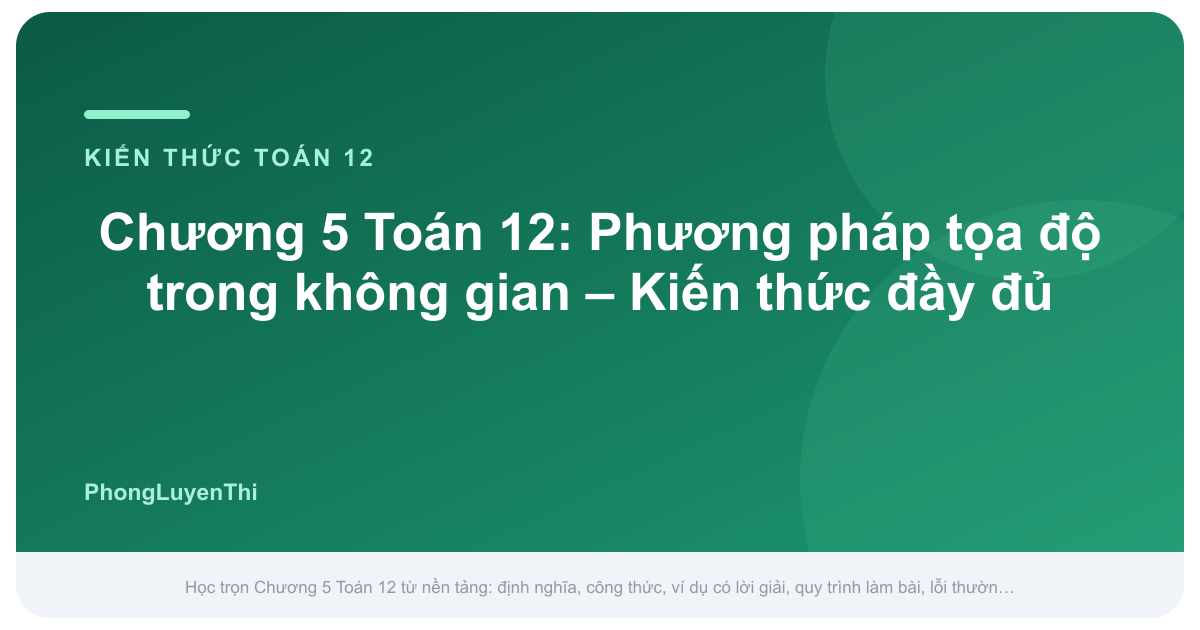 Ảnh bìa Chương 5 Toán 12: Phương pháp tọa độ trong không gian – Kiến thức đầy đủ – Kiến thức Toán 12